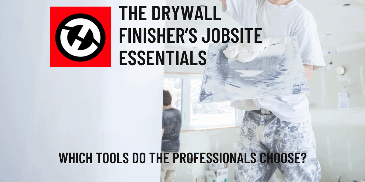The Drywall Finishing Professional Tradesman's Jobsite Essentials - Tools you need no matter the job