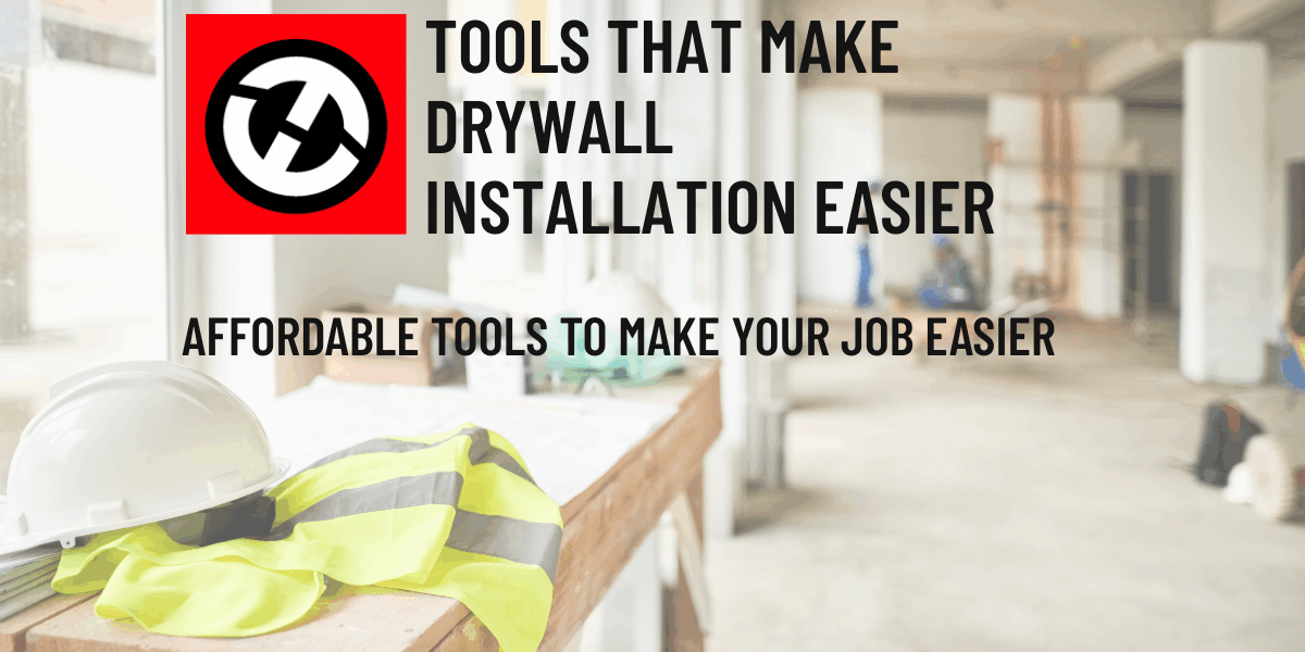Affordable Tools That Make Drywall Installation Easier